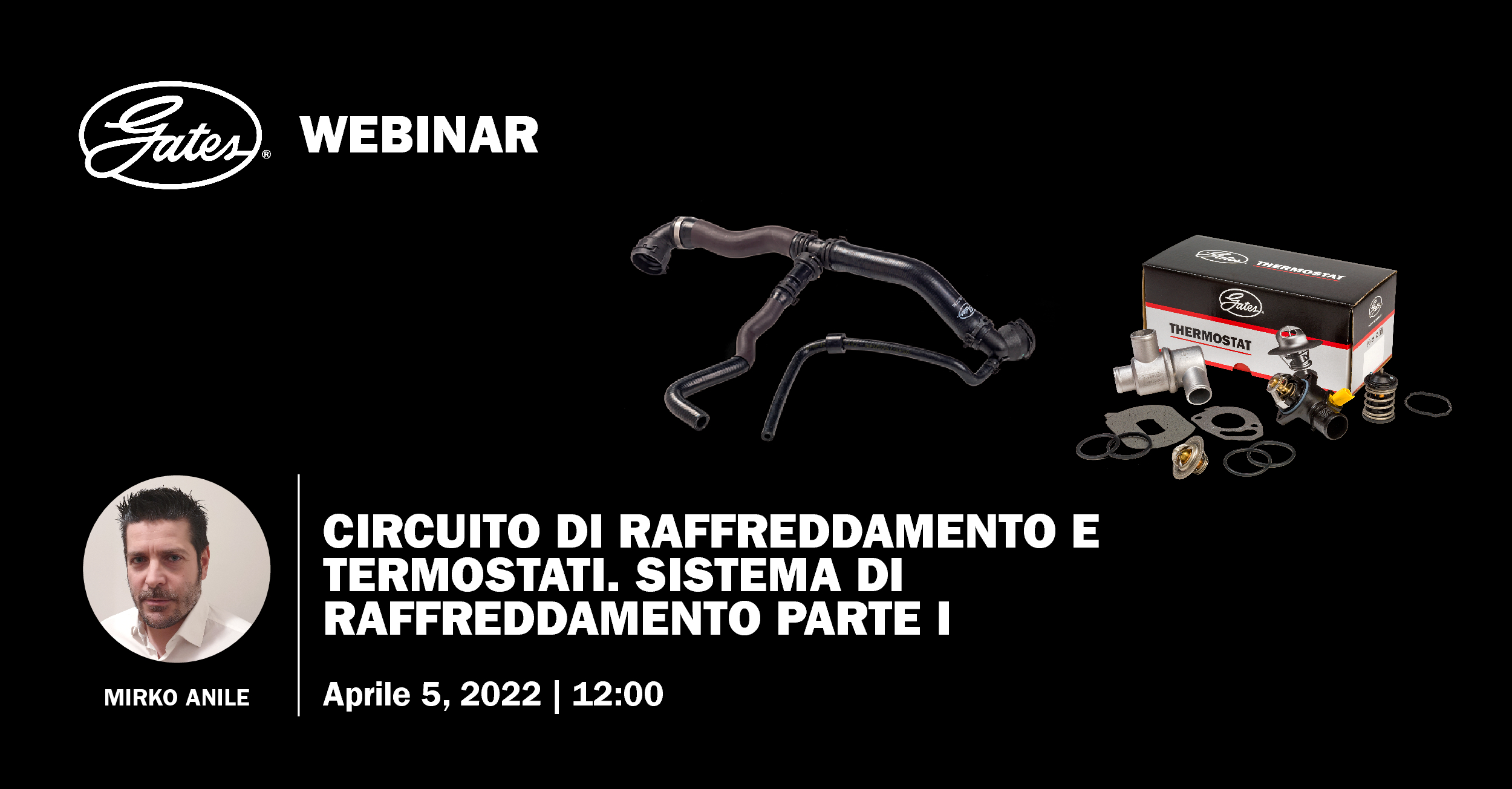 Gates webinar CIRCUITO DI RAFFREDDAMENTO E TERMOSTATI. SISTEMA DI RAFFREDDAMENTO PARTE I - 05/04